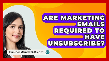 Are Marketing Emails Required To Have Unsubscribe? - BusinessGuide360.com