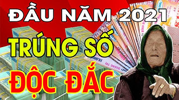 ĐẦU NĂM 2021 TRÚNG SỐ ĐỘC ĐẮC - Top 4 Con Giáp Giàu Có Hết Nấc, Tiền Tỷ Cầm Tay, Phát Tài Phát Lộc