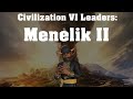 Civilization VI Leader Spotlight: Menelik II