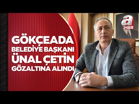 İYİ Partili Gökçeada Belediye Başkanı Ünal Çetin gözaltına alındı | A Haber