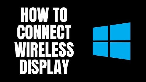 How To Connect Wireless Display Window 11 Tutorials