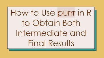 How to Use purrr in R to Obtain Both Intermediate and Final Results
