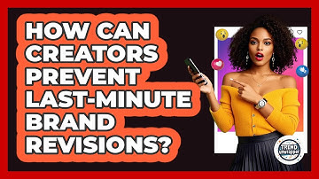 How Can Creators Prevent Last-minute Brand Revisions? - Trend Unwrapper