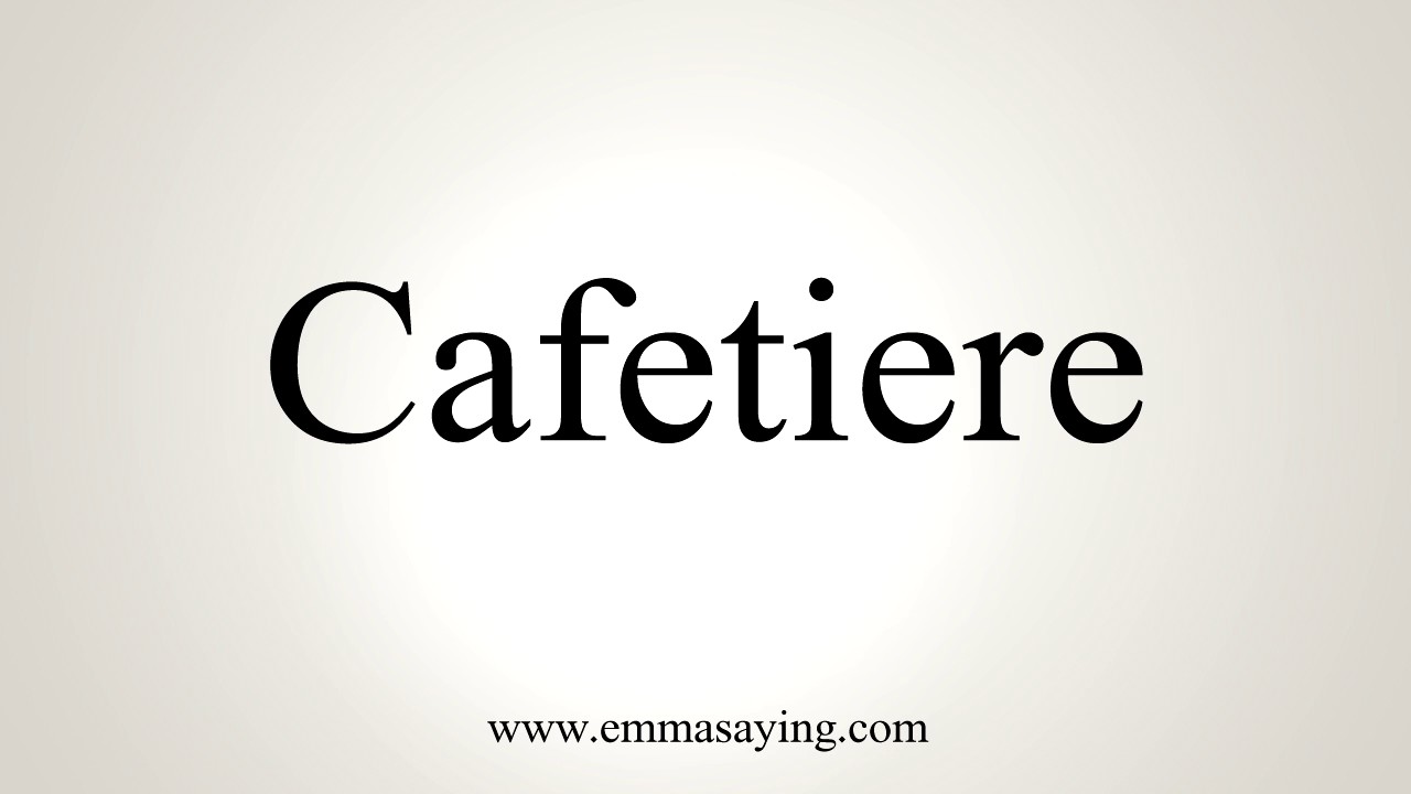 How To Pronounce Cafetiere