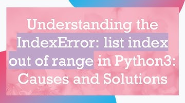 Understanding the IndexError: list index out of range in Python3: Causes and Solutions