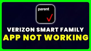 Verizon Smart Family App Not Working: How to Fix Verizon Smart Family App Not Working