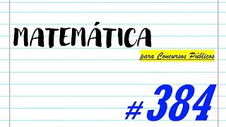 Matemática para Concursos Públicos - #384