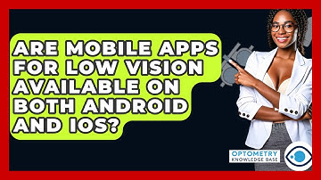 Are Mobile Apps For Low Vision Available On Both Android And IOS? - Optometry Knowledge Base
