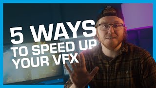 5 Ways to Speed Up Your VFX Workflow in Less Than 1 Minute