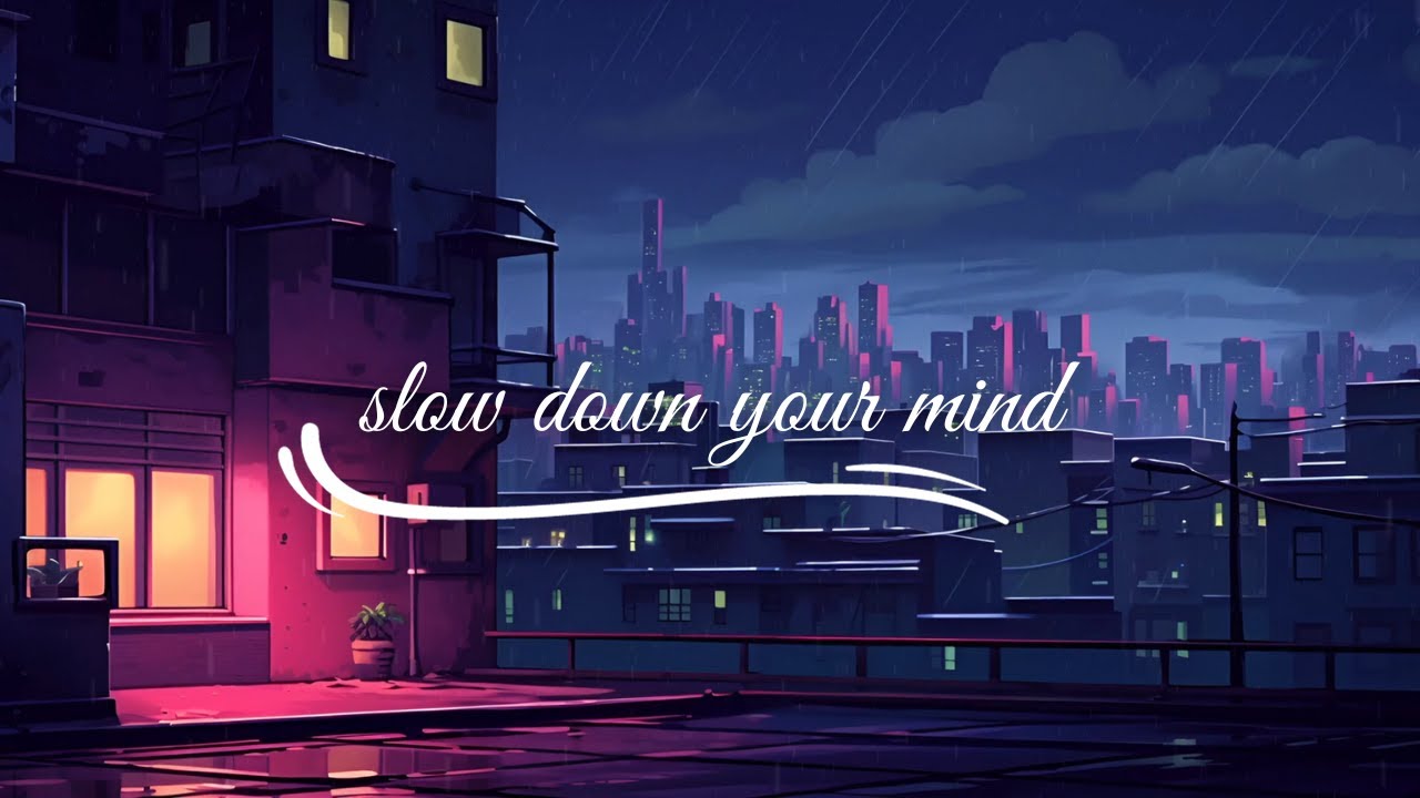 slow-down-your-mind-rainy-town-rain-sounds-chill-hip-hop-beats-to