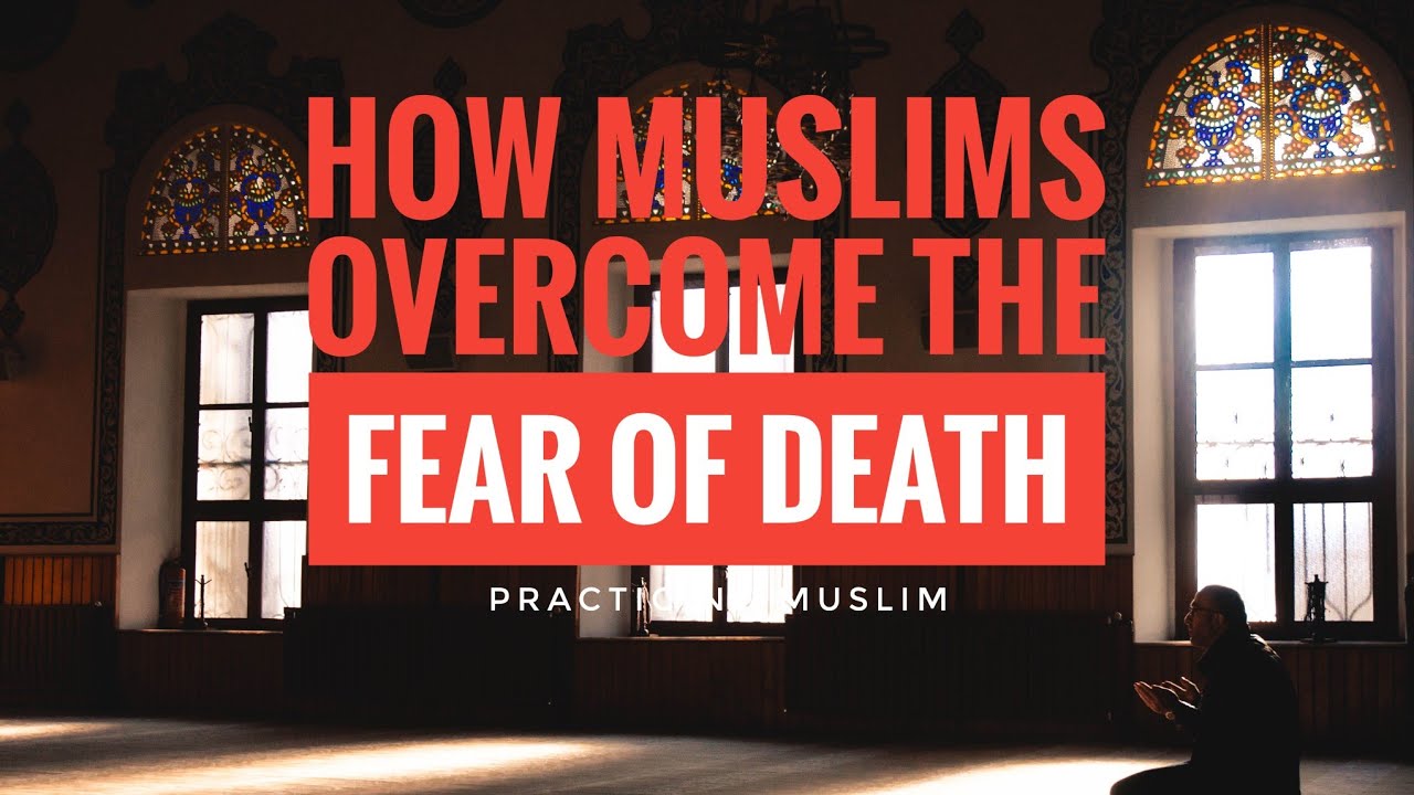 How Muslims Overcome the Fear of Death #islamic - YouTube