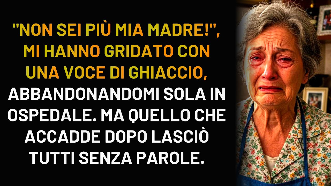 Mi ha lasciato in ospedale con queste parole: 'Non sei più mia madre'. Ma il destino aveva...
