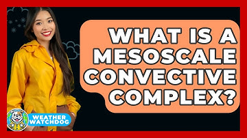 What Is A Mesoscale Convective Complex? - Weather Watchdog