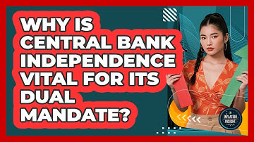 Why Is Central Bank Independence Vital For Its Dual Mandate? - Inflation Insight Channel