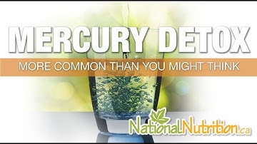 Understanding Mercury Toxicity - Natural Health Reviews - Mercury Detox | National Nutrition Canada