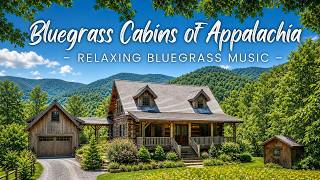 Bluegrass Cabins of Appalachia | Relaxing Bluegrass Music