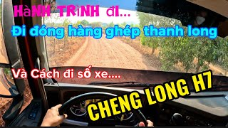 Hành trình-đi đóng hàng ghép THANH LONG-BÌNH THUẬN và cách đi số xe CHENG LONG H7.