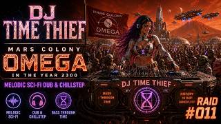 🚀🎧DJ Time Thief Raid #011 | Mars Colony Omega in the Year 2300 | Melodic Sci-Fi Dub & ChillStep