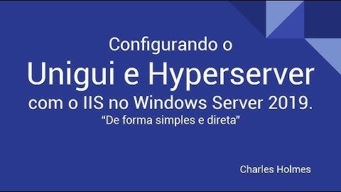 Configurando o Unigui e Hyperserver com o IIS no Windows Server 2019, de forma simples e direta