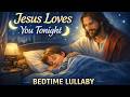 Christian Bedtime Lullaby for Kids 🌙 Jesus Loves You Tonight (25 Minutes) | Little Faith Lullabies