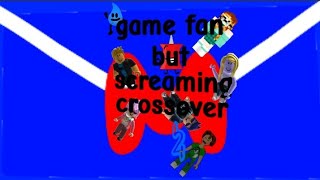 Game Fan Screaming Crossover V2