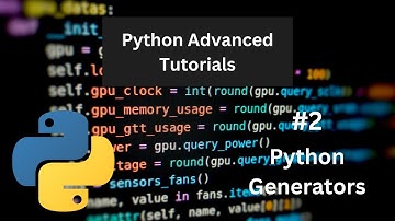Python Generators - Python Advanced Tutorial #2