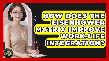 How Does The Eisenhower Matrix Improve Work-life Integration? - The Life Coach Expert