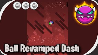 Ball Revamped Dash (Medium Demon) (All Coins) - Geometry Dash 2.2 (Unrated)