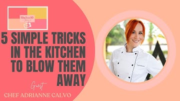 5 Simple Tricks In the Kitchen To Blow Them Away, Featuring Chef Adrianne Calvo | Shesa10times5.com
