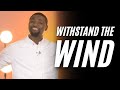 Withstand The Wind | Pastor Vernon Gordon