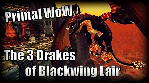 Primal WoW - The 3 Drakes of Blackwing Lair!