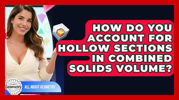 How Do You Account For Hollow Sections In Combined Solids Volume? - All About Geometry