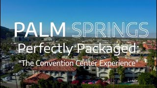 Palm Springs Perfectly Packaged: "The Convention Center Experience"