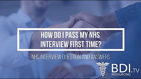 How do I pass my NHS interview first time? | NHS interview question and answers!! | BDI Resourcing