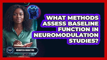 What Methods Assess Baseline Function in Neuromodulation Studies?