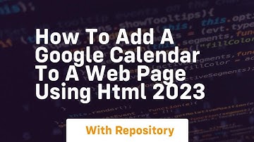 How to add a google calendar to a web page using html 2023