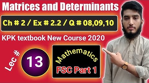 Matrices & Determinants| Exercise # 2.2 |Question # 08,09,10 | KPK New course | Lec # 13 | 11th Math
