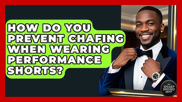 How Do You Prevent Chafing When Wearing Performance Shorts? - The Sharp Dressed Gent