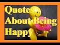 Quotes About Being Happy - Happiness Quotes