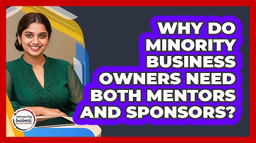 Why Do Minority Business Owners Need Both Mentors And Sponsors? - Minority Business Success Experts