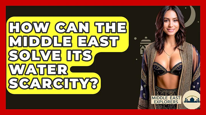 How Can The Middle East Solve Its Water Scarcity? - Middle East Explorers