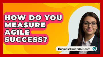 How Do You Measure Agile Success? - BusinessGuide360.com