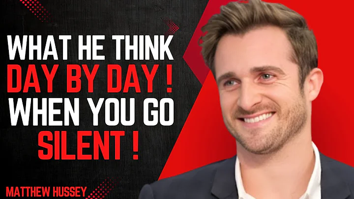 WHAT HE THINKS DAY BY DAY WHEN YOU GO SILENT | Matthew Hussey MOTIVATIONAL SPEECH