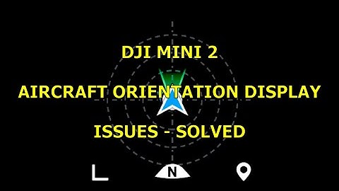 DJI MINI 2 AIRCRAFT ORIENTATION DISPLAY ISSUES SOLVED