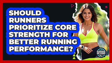 Should Runners Prioritize Core Strength For Better Running Performance? - Running Beyond Limits