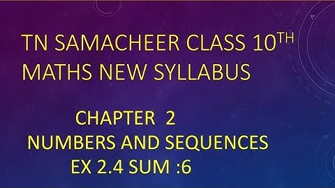 TN New Syllabus 10th Maths Chapter 2 Numbers and Sequences Exercise 2.4 Q.no.6