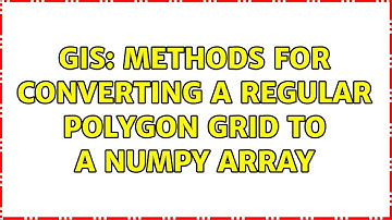GIS: Methods for converting a regular polygon grid to a numpy array