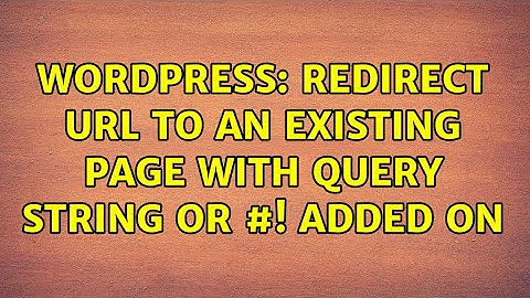 Wordpress: Redirect URL to an existing page with query string or #! added on