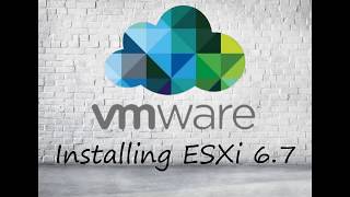 Installing Vmware ESXi 6.7 Tutorial