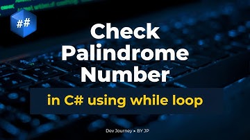 **Chapter 12 | Practical 8 – Palindrome Number using While Loop in C# | Dev Journey by JP**